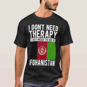 I don´t need Therapy I just need to go to Afghanis T-Shirt
