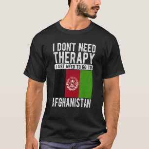 I don´t need Therapy I just need to go to Afghanis T-Shirt