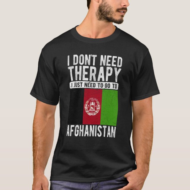 I don´t need Therapy I just need to go to Afghanis T-Shirt (Front)