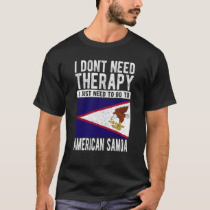 I don´t need Therapy I just need to go to American T-Shirt