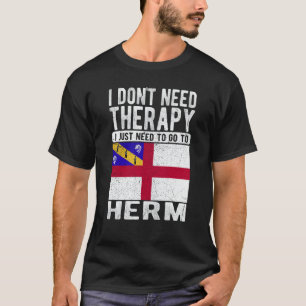 I don´t need Therapy I just need to go to Herm T-Shirt