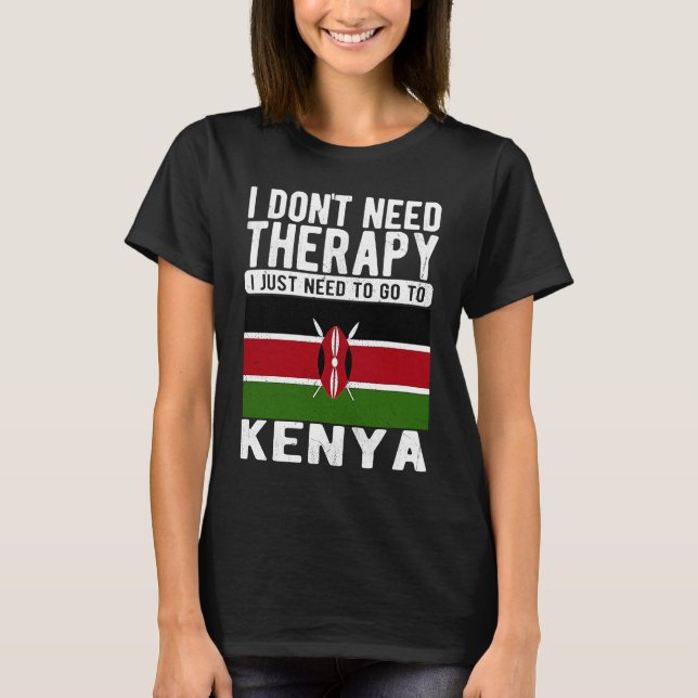 I don´t need Therapy I just need to go to Kenya T-Shirt (Front)