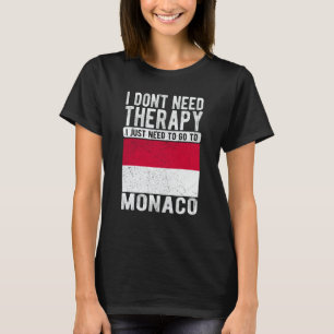 I don´t need Therapy I just need to go to Monaco T-Shirt