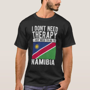 I don´t need Therapy I just need to go to Namibia T-Shirt