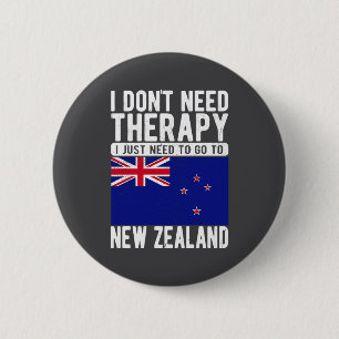 I Don T Need Therapy I Just Need To Go To New Zeal 2 Inch Round Button