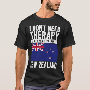 I don´t need Therapy I just need to go to New Zeal T-Shirt