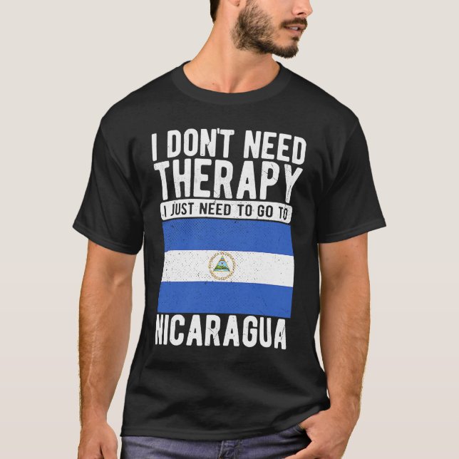 I don´t need Therapy I just need to go to Nicaragu T-Shirt (Front)