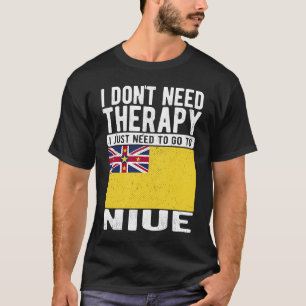 I don´t need Therapy I just need to go to Niue T-Shirt