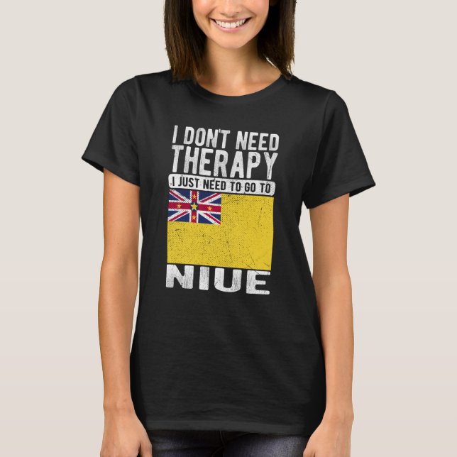 I don´t need Therapy I just need to go to Niue T-Shirt (Front)