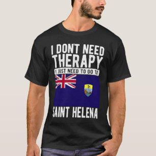 I don´t need Therapy I just need to go to Saint He T-Shirt