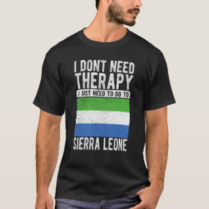 I don´t need Therapy I just need to go to Sierra L T-Shirt