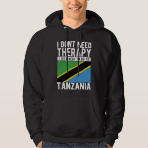 I don´t need Therapy I just need to go to Tanzania Hoodie
