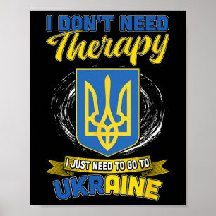I Don’t Need Therapy I Just Need To Go To Ukraine  Poster