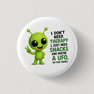 I Don’t Need Therapy I Need Snacks Alien Design 1 Inch Round Button