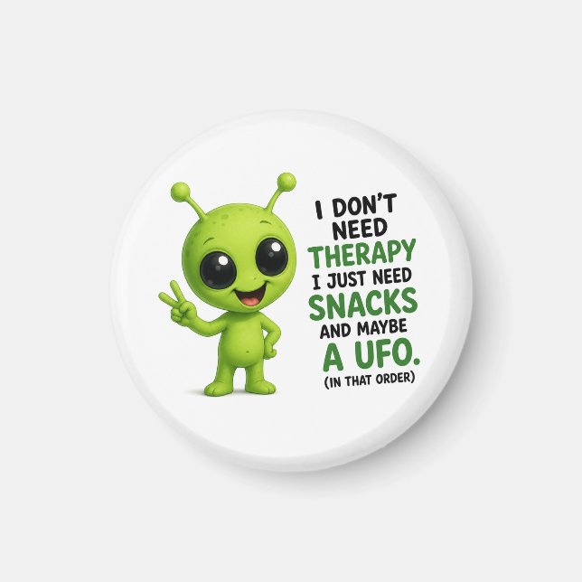 I Don’t Need Therapy I Need Snacks Alien Design Magnet (Front)