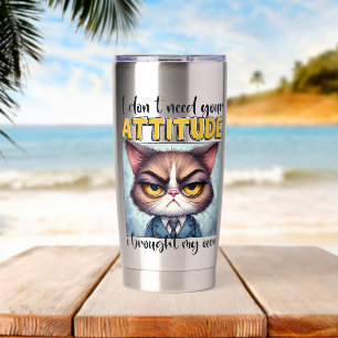 I don’t need your attitude. I brought my own! Insulated Tumbler