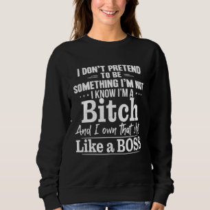 I Don t Pretend To Be Something I m Not I Know Sweatshirt