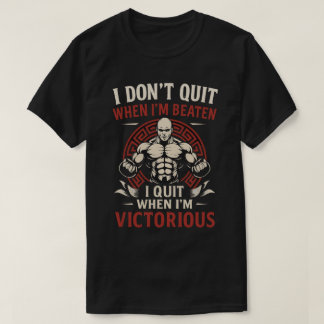 I Don’t Quit Until Victorious T-Shirt