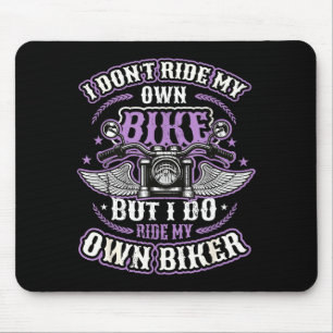 I Don´t Ride My Own Bike But I Do Ride My Own Bike Mouse Pad