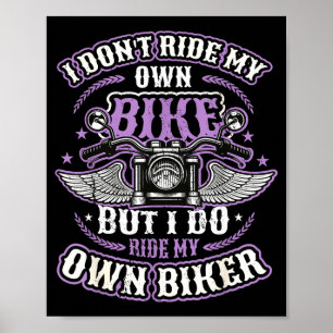 I Don´t Ride My Own Bike But I Do Ride My Own Bike Poster