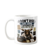 I Don’t Rise And Shine I Caffeinate