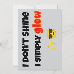 I Don’t Shine, I Simply Glow Invitation