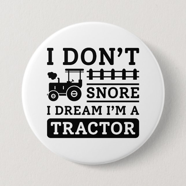 I Don’t Snore I Dream I’m A Tractor 3 Inch Round Button (Front)