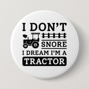 I Don’t Snore I Dream I’m A Tractor 3 Inch Round Button