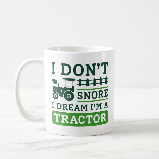 I Don’t Snore I Dream I’m A Tractor Coffee Mug (Left)