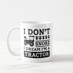 I Don’t Snore I Dream I’m A Tractor Coffee Mug