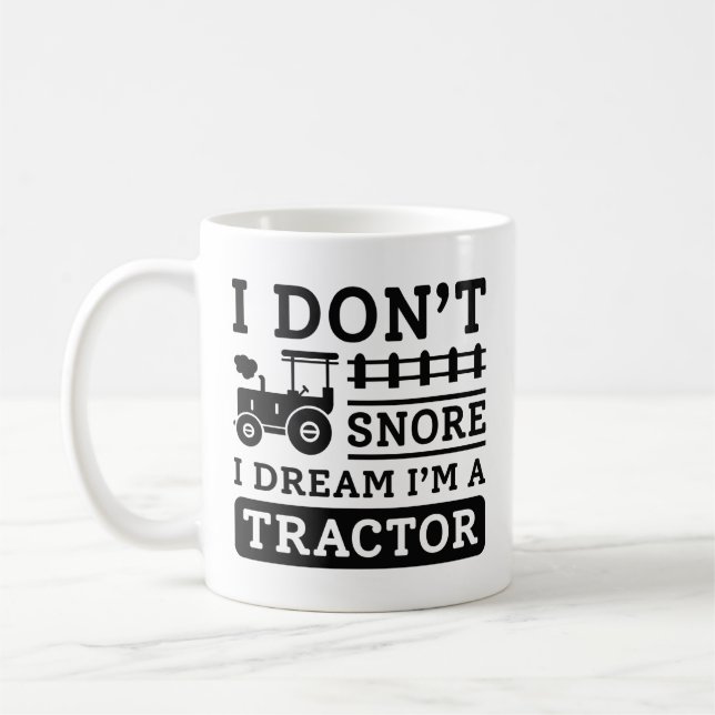 I Don’t Snore I Dream I’m A Tractor Coffee Mug (Left)