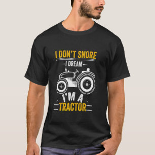 I Don T Snore I Dream I M A Tractor Funny Farmer T-Shirt