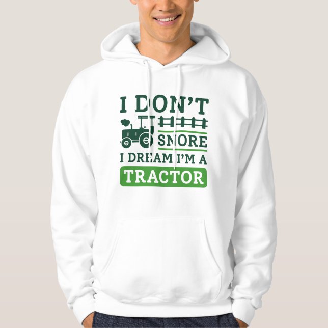 I Don’t Snore I Dream I’m A Tractor Hoodie (Front)