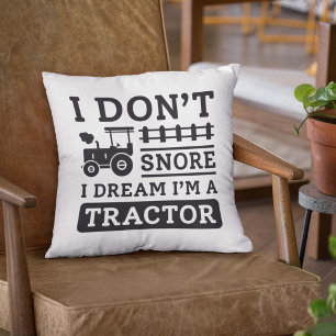 I Don’t Snore I Dream I’m A Tractor Throw Pillow
