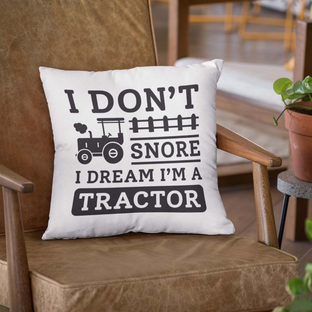 I Don’t Snore I Dream I’m A Tractor Throw Pillow (tractor pillow)