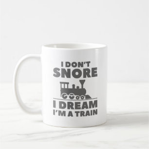 I Don’t Snore I Dream I’m A Train Coffee Mug
