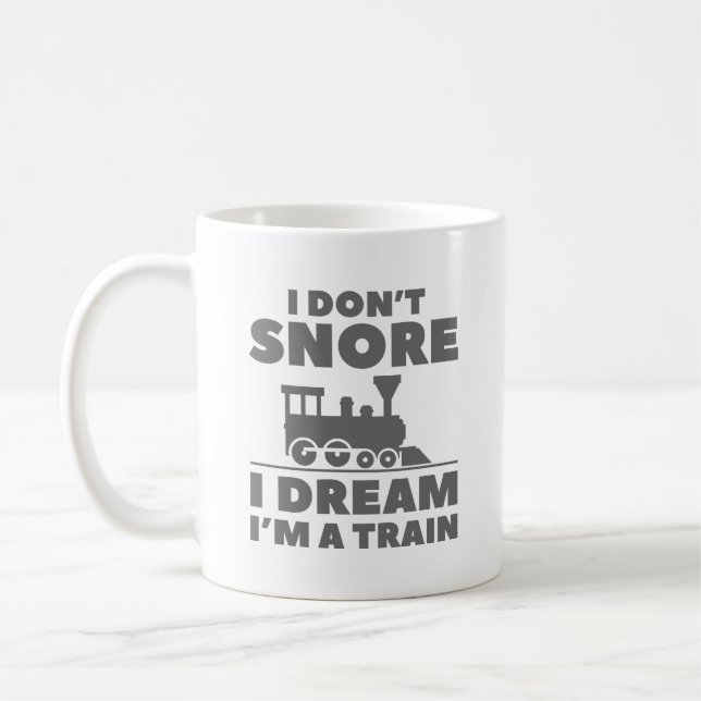 I Don’t Snore I Dream I’m A Train Coffee Mug (Left)