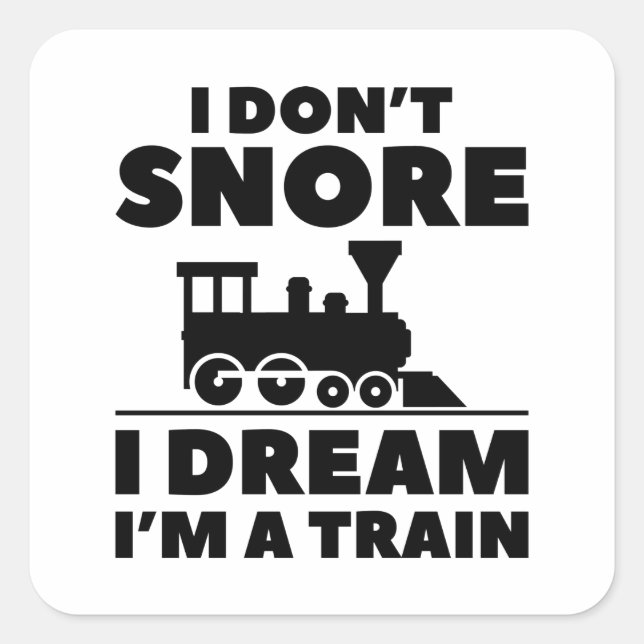 I Don’t Snore I Dream I’m A Train Square Sticker (Front)