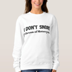 “I Don’t Snore I Dream of Motorcycles” Funny Sweatshirt