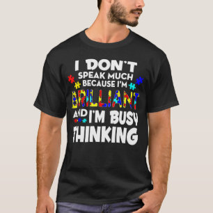 I Don t Speak Much Because I m Brilliant Autism T-Shirt