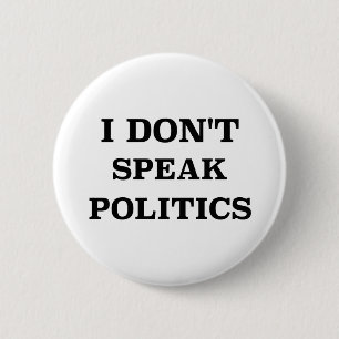 I Don’t Speak Politics 2 Inch Round Button