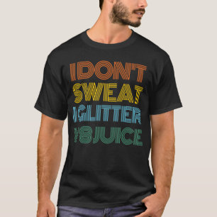 I Don´t Sweat I Glitter V8 Juice Funny Car T-Shirt