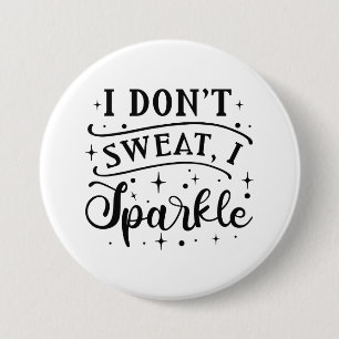 I Don’t Sweat I Sparkle 3 Inch Round Button