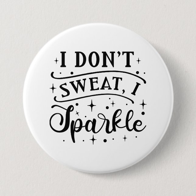 I Don’t Sweat I Sparkle 3 Inch Round Button (Front)