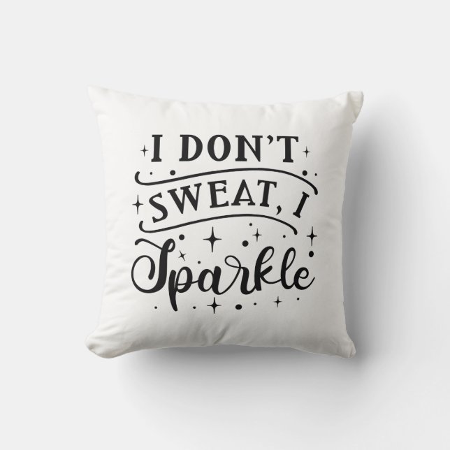 I Don’t Sweat I Sparkle Throw Pillow (Front)