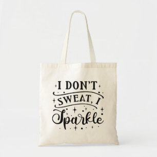 I Don’t Sweat I Sparkle Tote Bag