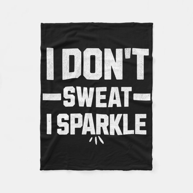 I Don’t Sweat; I Sparkle... With Effort.  Fleece Blanket (Front)