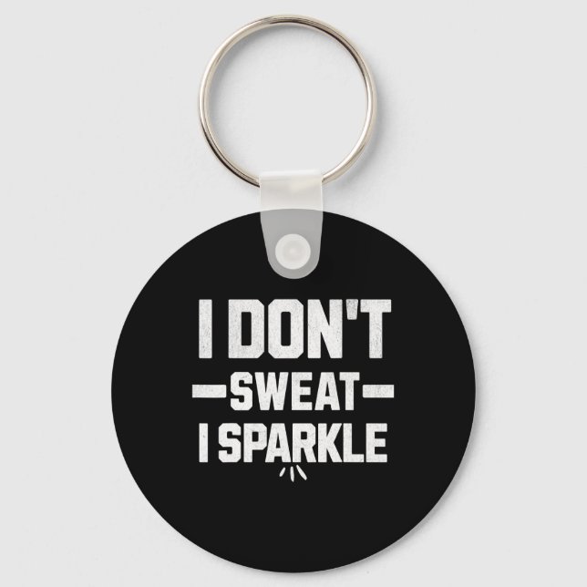 I Don’t Sweat; I Sparkle... With Effort.  Keychain (Front)
