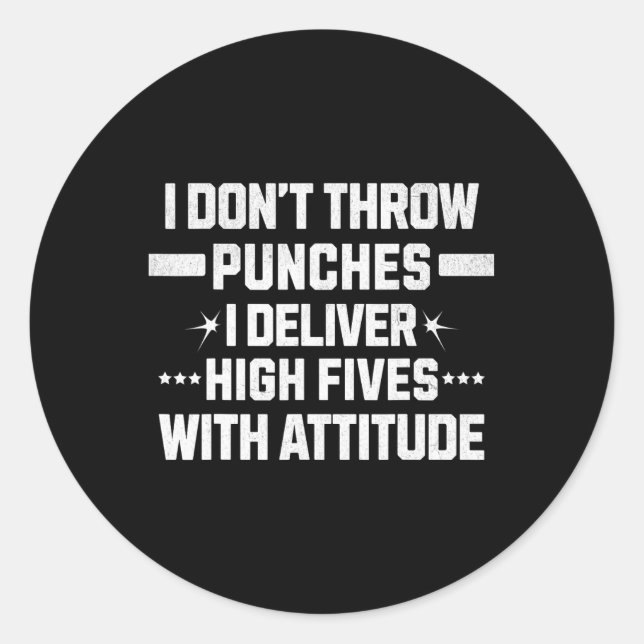 I Don’t Throw Punches; I Deliver High-fives With A Classic Round Sticker (Front)