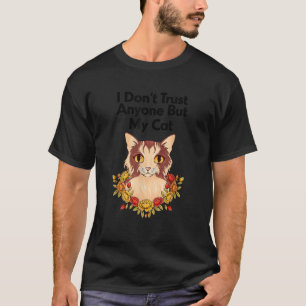 I Don t Trust Anyone But My Cat Funny  T-Shirt